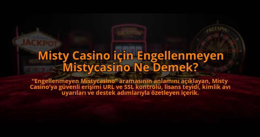 Misty-Casino-icin-Engellenmeyen-Mistycasino-Ne-Demek-overlay-1784459570.jpg