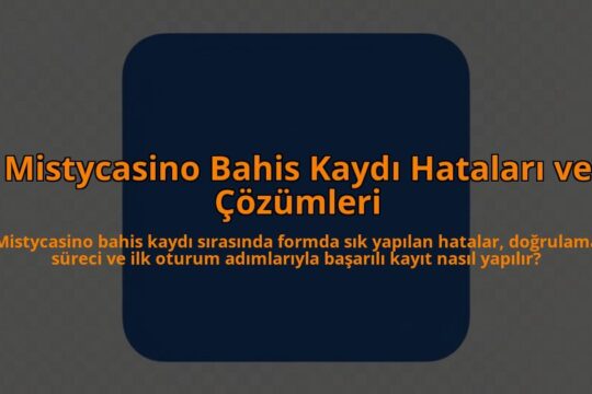Mistycasino-Bahis-Kaydi-Hatalari-ve-Cozumleri-overlay-1785084474.jpg