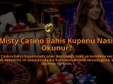 Misty-Casino-Bahis-Kuponu-Nasil-Okunur-overlay-1788726861.jpg