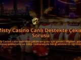 Misty-Casino-Canli-Destekte-Cekim-Sorusu-overlay-1789992591.jpg